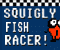 Squigly Fish Racer